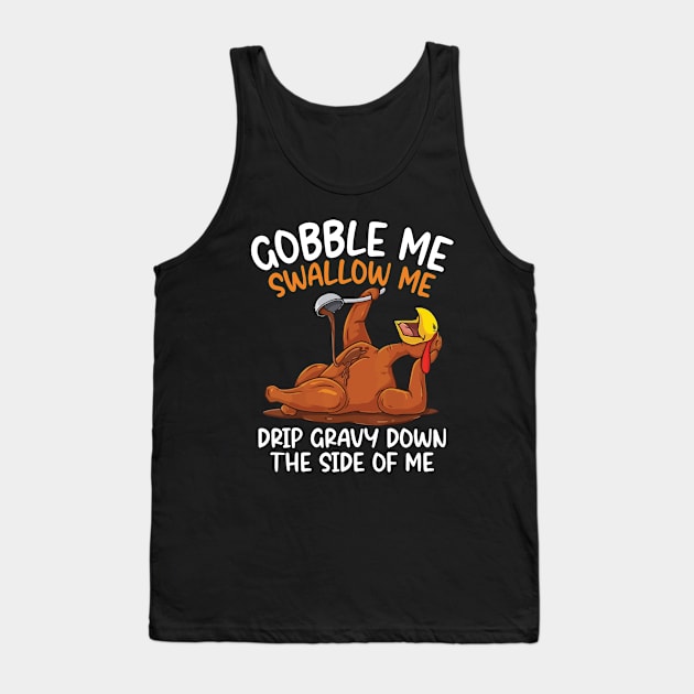 Gobble Me Swallow Me Shirt - Funny Thanksgiving Tank Top by MetalHoneyDesigns